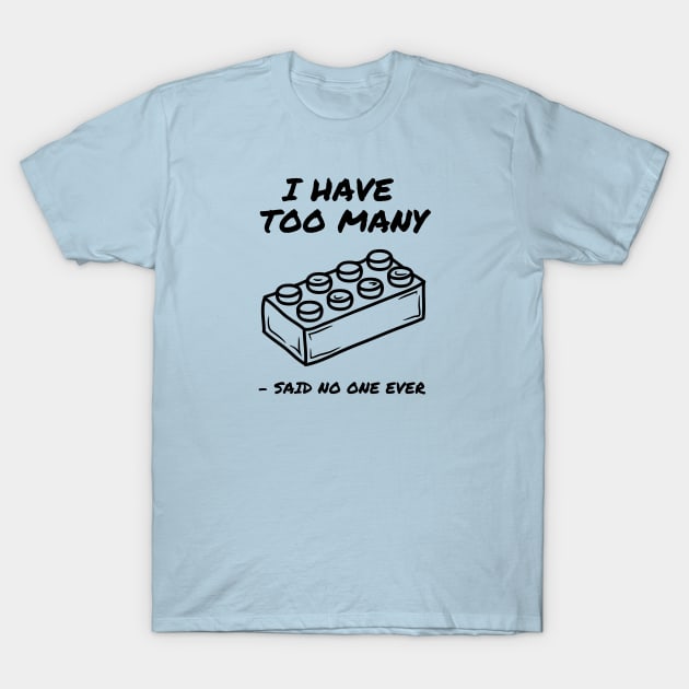 I Have Too Many Bricks T-Shirt by coldwater_creative